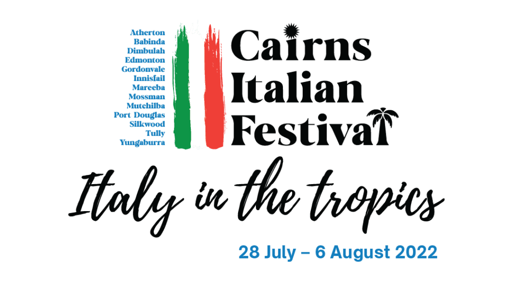 Cairns Italian Festival Various Locations 28 July to 6 August 2022